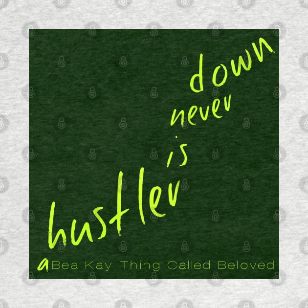 A Bea Kay Thing Called Beloved- "A Hustler Is Never Down" GREEN Label by BeaKay